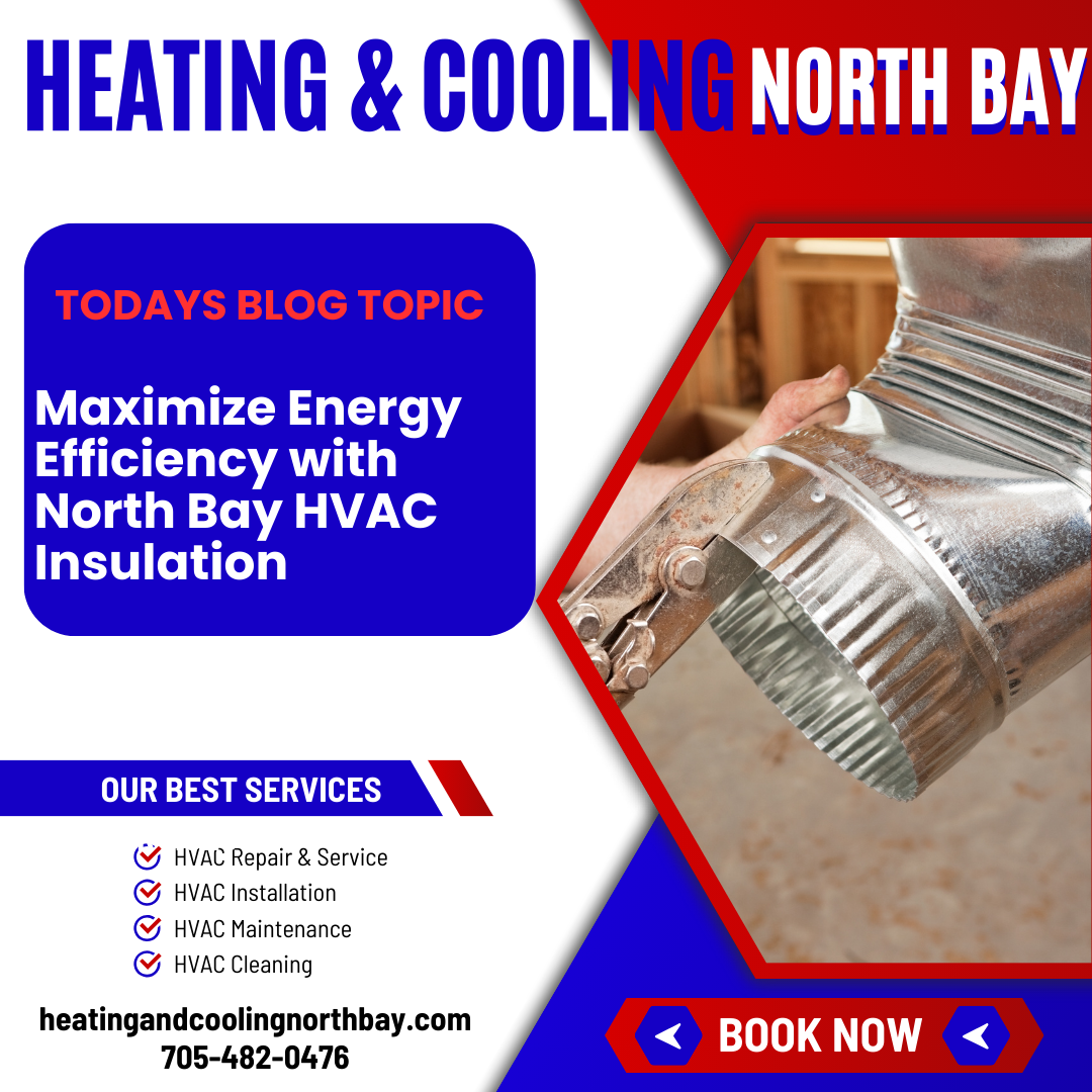 Maximize Energy Efficiency with North Bay HVAC Insulation