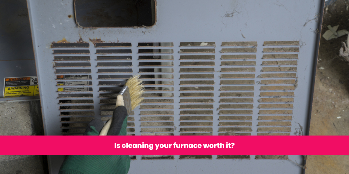 Is cleaning your furnace worth it?