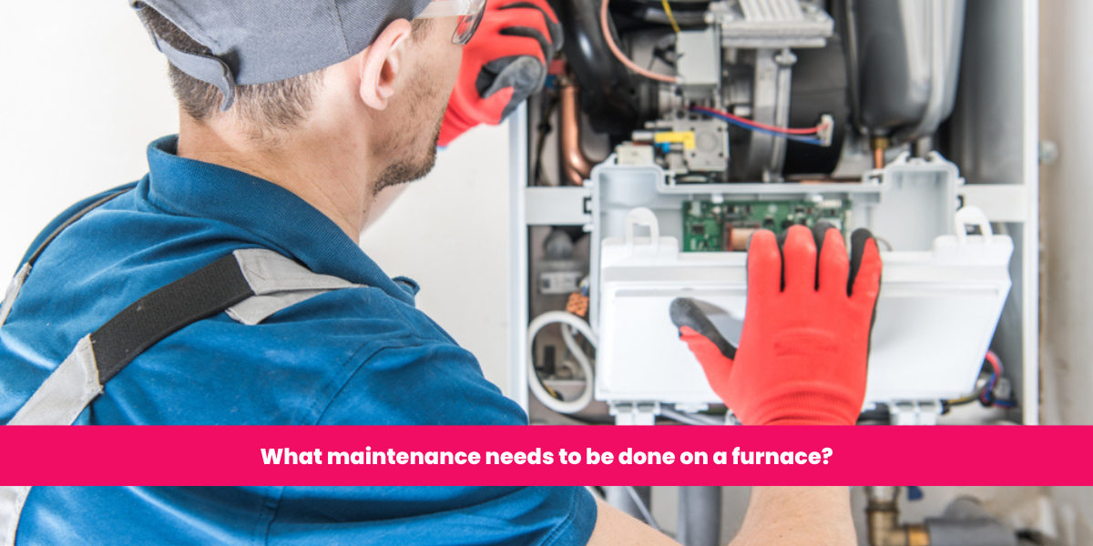 What maintenance needs to be done on a furnace?